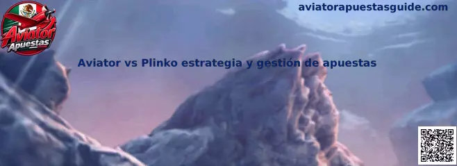 Comparación temática de Aviator y Plinko, dos juegos de azar con mecánicas y decisiones diferentes