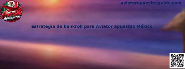 Estrategia de bankroll para Aviator apuestas México