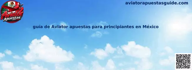 Guía de Aviator apuestas para principiantes en México