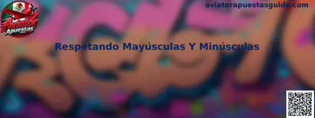 Respetando Mayúsculas Y Minúsculas en Aviator Apuestas