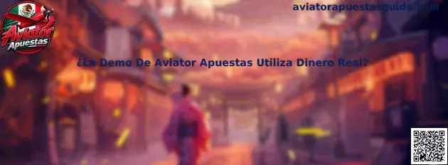 ¿La Demo De Aviator Apuestas Utiliza Dinero Real?