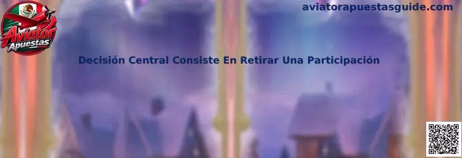 Decisión central consiste en retirar una participación en un juego crash