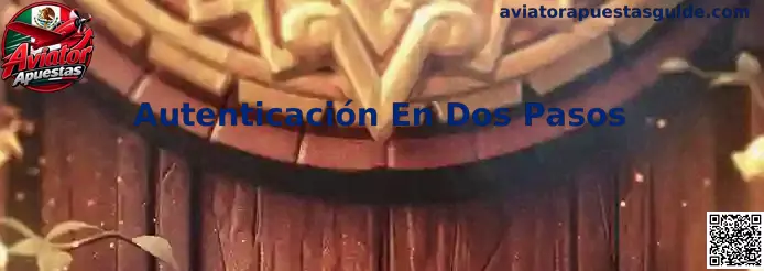 Guía de configuración de autenticación en dos pasos para plataformas de apuestas en México