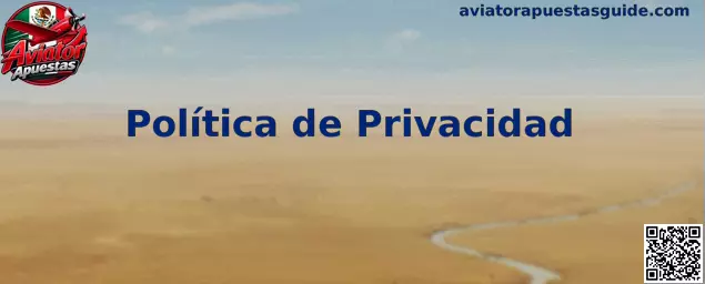 Información sobre la Política de Privacidad de Aviator Apuestas